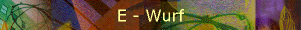 E - Wurf