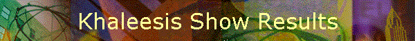 Khaleesis Show Results