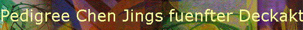 Pedigree Chen Jings fuenfter Deckakt