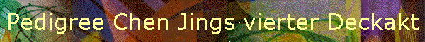 Pedigree Chen Jings vierter Deckakt